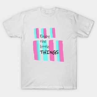 Enjoy The Little Things. T-Shirt